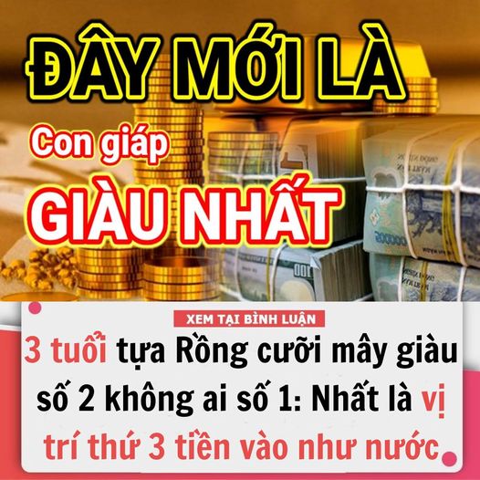 3 tuổi tựa Rồng cưỡi mây giàu số 2 không ai số 1: Đặc biệt vị trí thứ 3 tiền vào như nước