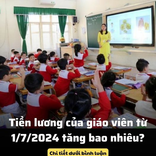 T.iền l.ương của giáo viên từ 1/7/2024 tăng bao nhiêu?