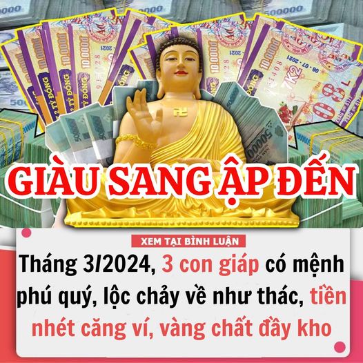 Trong tháng 3/2024, 3 con giáp có MỆNH PHÚ QUÝ, lộc chảy về như thác, tiền nhét căng ví, vàng chất đầy kho