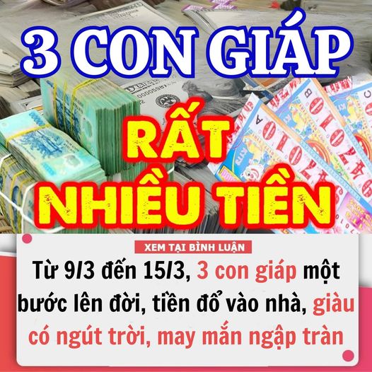 Từ ngày 9/3 đến 15/3, 3 con giáp một bước lên đời, tiền đổ vào nhà như thác đổ, giàu có ngút trời, may mắn ngập tràn