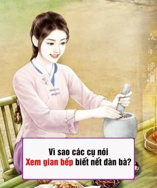 VÌ SAO CÁC CỤ NÓI XEM GIAN BẾP, BIẾT NẾT ĐÀN BÀ?