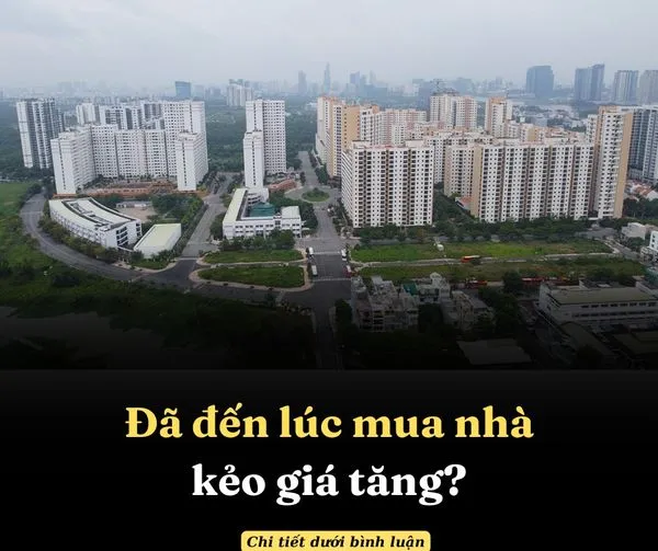 ĐÃ ĐẾN LÚC MUA NHÀ KẺO GIÁ TĂNG?