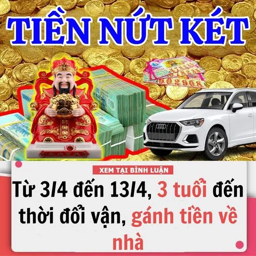 TỪ 3/4 ĐẾN 13/4, 3 TUỔI GẶP THỜI ĐỔI VẬN, GÁNH TIỀN VỀ NHÀ