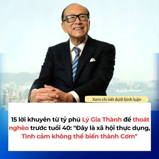 KINH DOANH15 LỜI KHUYÊN TỪ TỶ PHÚ LÝ GIA THÀNH GIÚP THOÁT NG.HÈO TRƯỚC TUỔI 40: "ĐÂY LÀ XÃ HỘI THỰC DỤNG, TÌNH CẢM KHÔNG THỂ BIẾN THÀNH CƠM"