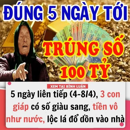 TRONG 5 NGÀY LIÊN TIẾP (4/4-8/4), 3 CON GIÁP CÓ SỐ HƯỞNG GI.ÀU SANG, TI.ỀN VÔ NHƯ NƯỚC, LỘC LÁ TỨ PHƯƠNG ĐỔ DỒN VÀO NHÀ, PHÚ QUÝ VINH HOA