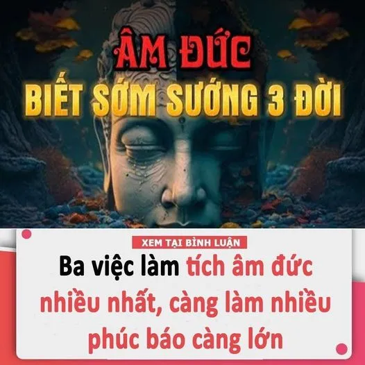 Cổ Nhân Dạy: Ba Việc Làm Tích Âm Đức Nhiều Nhất, Càng Làm Nhiều Ph.úc B.áo Càng Lớn