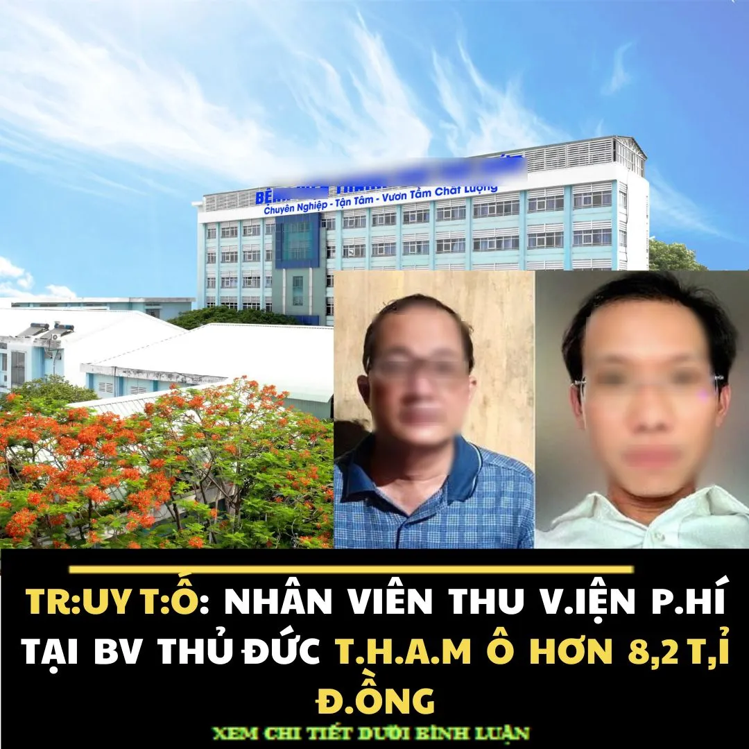 TRUY TỐ NHÂN VIÊN THU VIỆN PHÍ TẠI BV THỦ ĐỨC THAM Ô HƠN 8,2 TỈ ĐỒNG