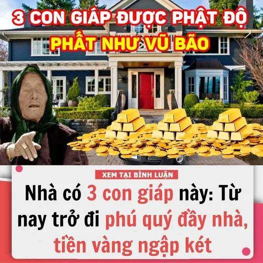 NHÀ CÓ 3 CON GIÁP NÀY: TỪ NAY TRỞ ĐI PHÚ QUÝ ĐẦY NHÀ, TI.ỀN VÀ.NG NGẬP KÉT