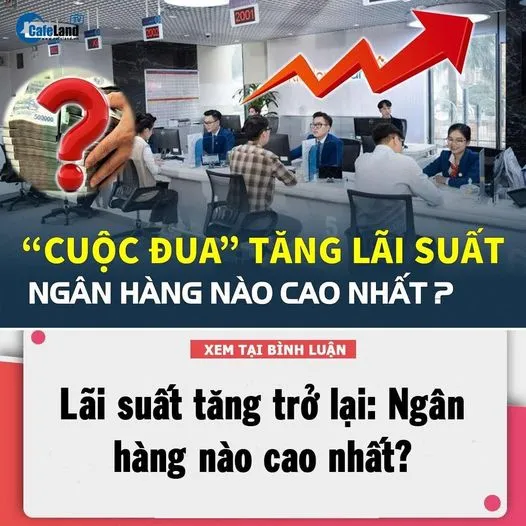 “C.UỘC Đ.UA” T.ĂNG L.ÃI SUẤT TRỞ LẠI: NGÂN HÀNG NÀO C.AO NHẤT?