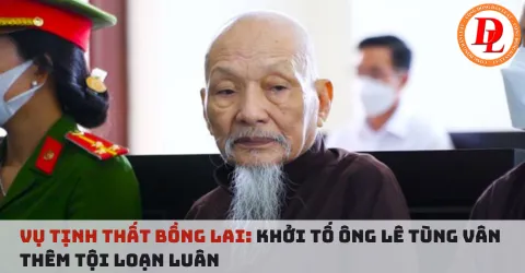 VỤ TỊNH THẤT BỒNG LAI: ÔNG LÊ TÙNG VÂN BỊ KH:ỞI T:Ố T.ỘI L.O.Ạ.N L.U.Â.N