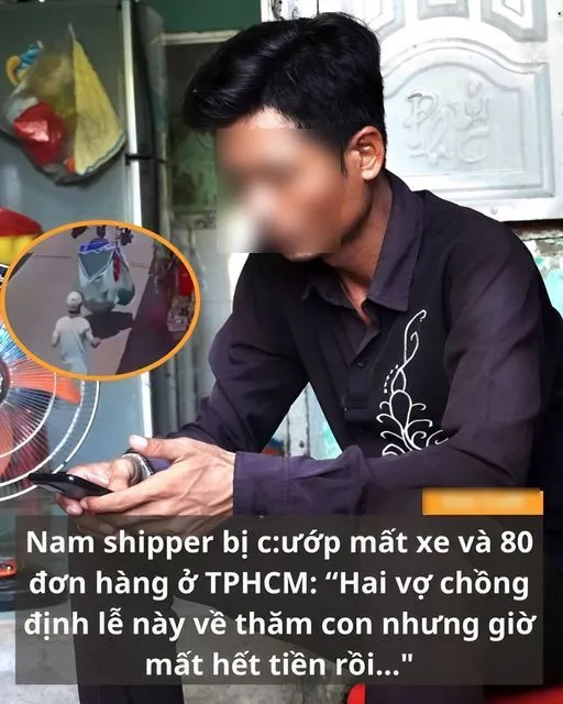 NAM SHIPPER BỊ C.Ư.ỚP M.ẤT XE VÀ 80 ĐƠN HÀNG Ở TPHCM: “HAI VỢ CHỒNG ĐỊNH LỄ NÀY VỀ THĂM CON NHƯNG GIỜ MẤT H.ẾT TI.ỀN RỒI...“