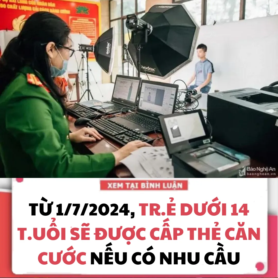 TỪ 1/7/2024, TRẺ DƯỚI 14 TUỔI SẼ ĐƯỢC CẤP THẺ CĂN CƯỚC NẾU CÓ NHU CẦU