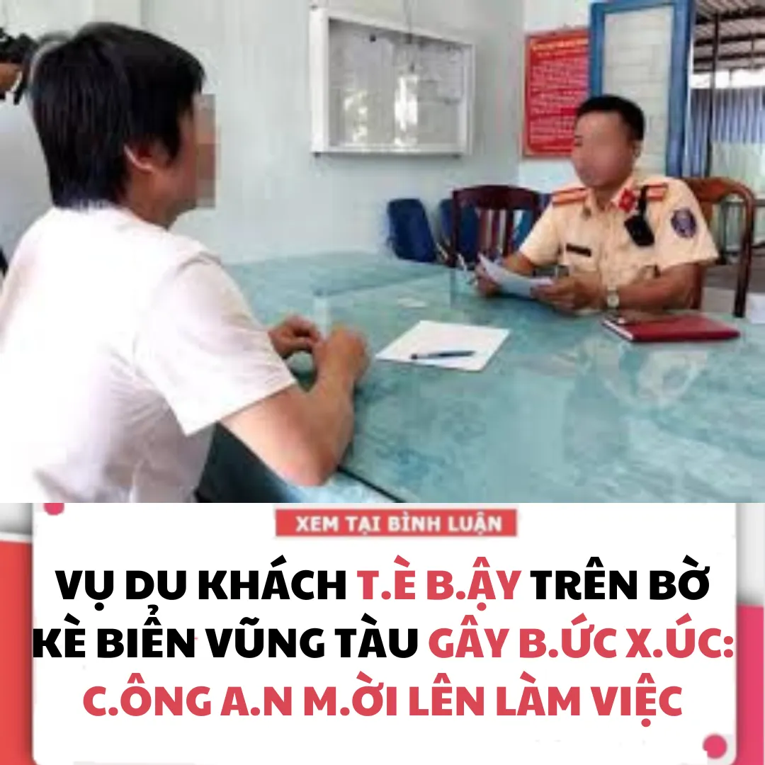 VỤ DU KHÁCH T.È B.ẬY TRÊN BỜ KÈ BIỂN VŨNG TÀU GÂY B.ỨC X.ÚC: C.ÔNG A.N M.ỜI LÊN LÀM VIỆC