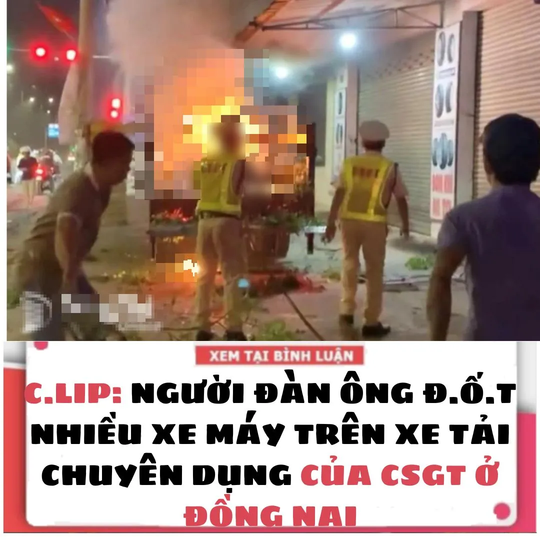 C.L.IP: NGƯỜI ĐÀN ÔNG Đ.Ố.T NHIỀU XE MÁY TRÊN XE TẢI CHUYÊN DỤNG CỦA CSGT Ở ĐỒNG NAI