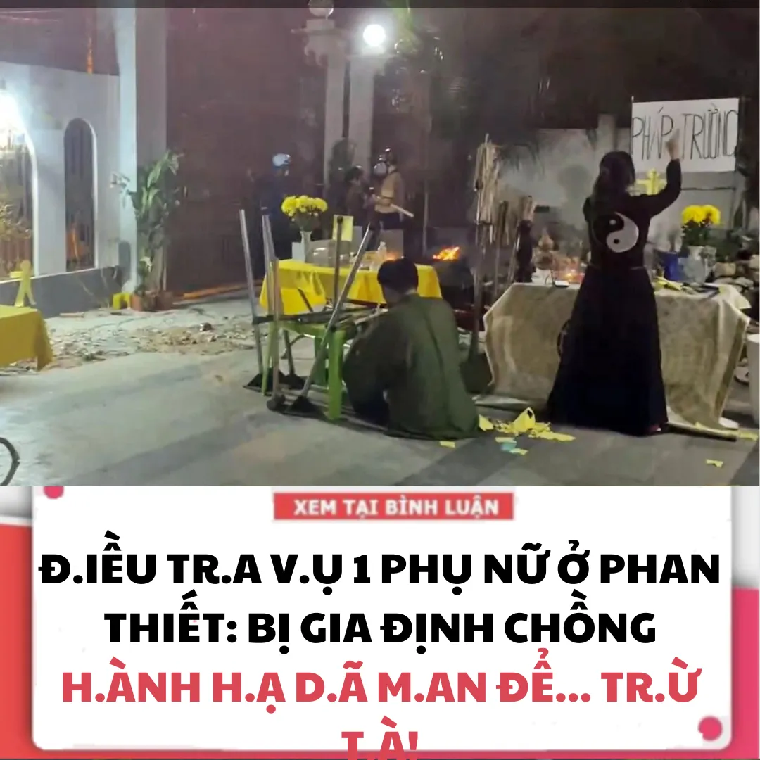 Đ.ỀU TR.A V.Ụ 1 PHỤ NỮ Ở PHAN THIẾT BỊ GIA ĐỊNH CHỒNG H.ÀNH H.Ạ D.Ã M.AN ĐỂ... TR.Ừ TÀ.!