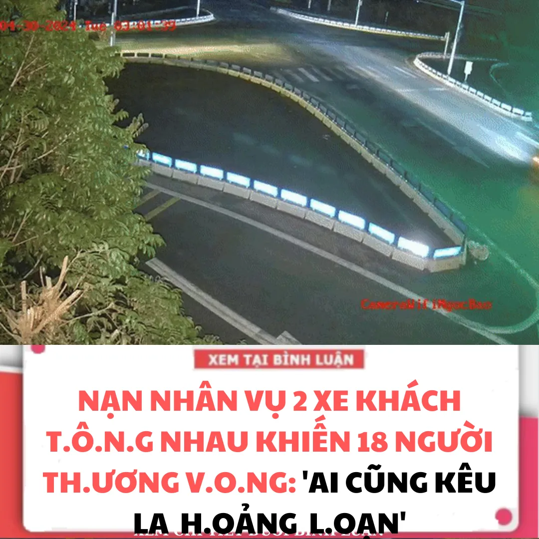 N.ẠN N.HÂN VỤ 2 XE KHÁCH T.Ô.NG NHAU KHIẾN 18 NGƯỜI TH.ƯƠNG V.ONG: 'AI CŨNG KÊU LA H.OẢNG L.O.ẠN'