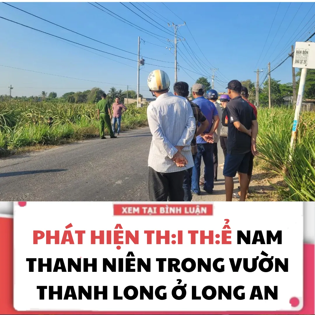 PHÁT HIỆN TH.I TH.Ể NAM THANH NIÊN TRONG VƯỜN THANH LONG Ở LONG AN