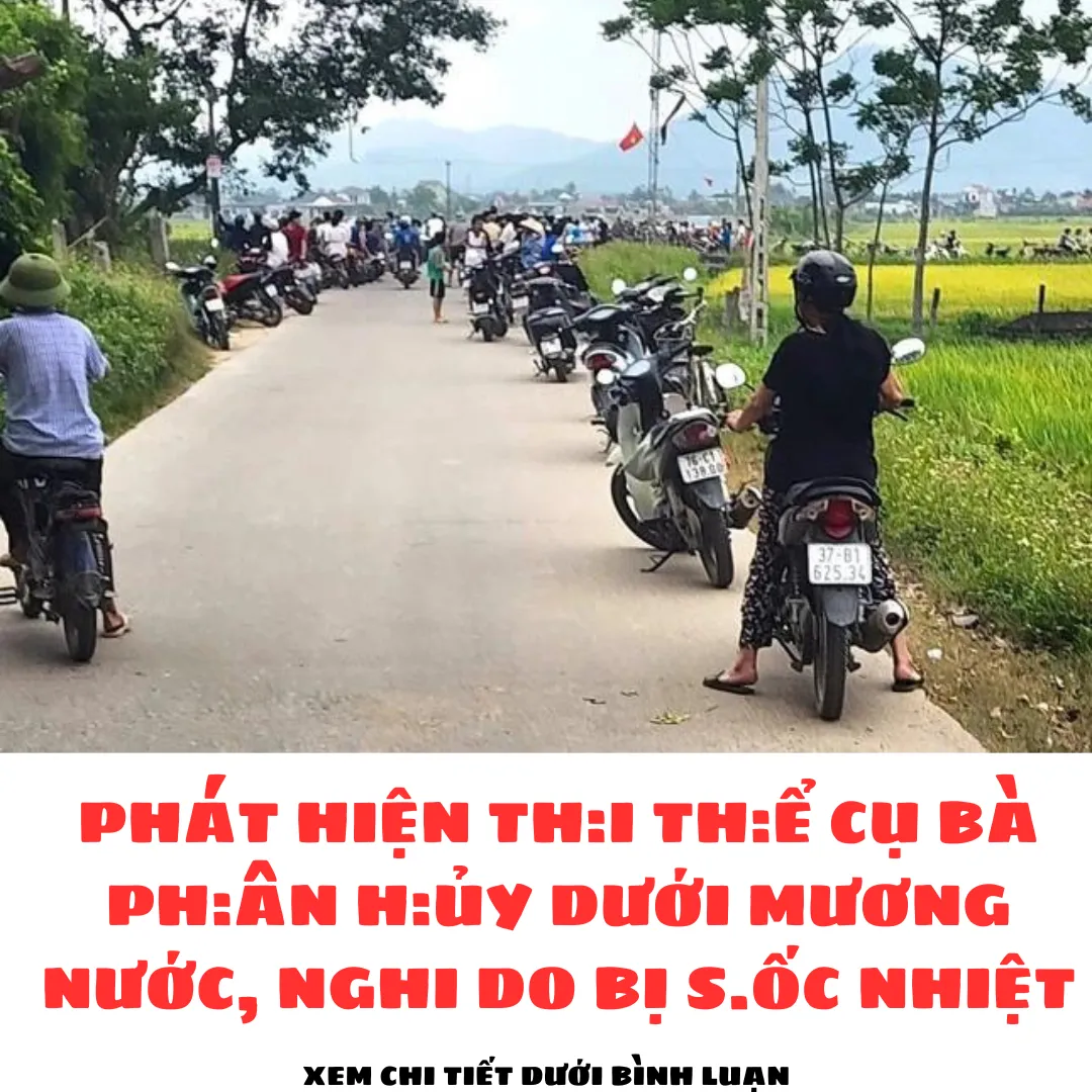 PHÁT HIỆN TH:I TH:Ể CỤ BÀ PH.ÂN H.ỦY DƯỚI MƯƠNG NƯỚC, NGHI DO BỊ S.ỐC NHIỆT