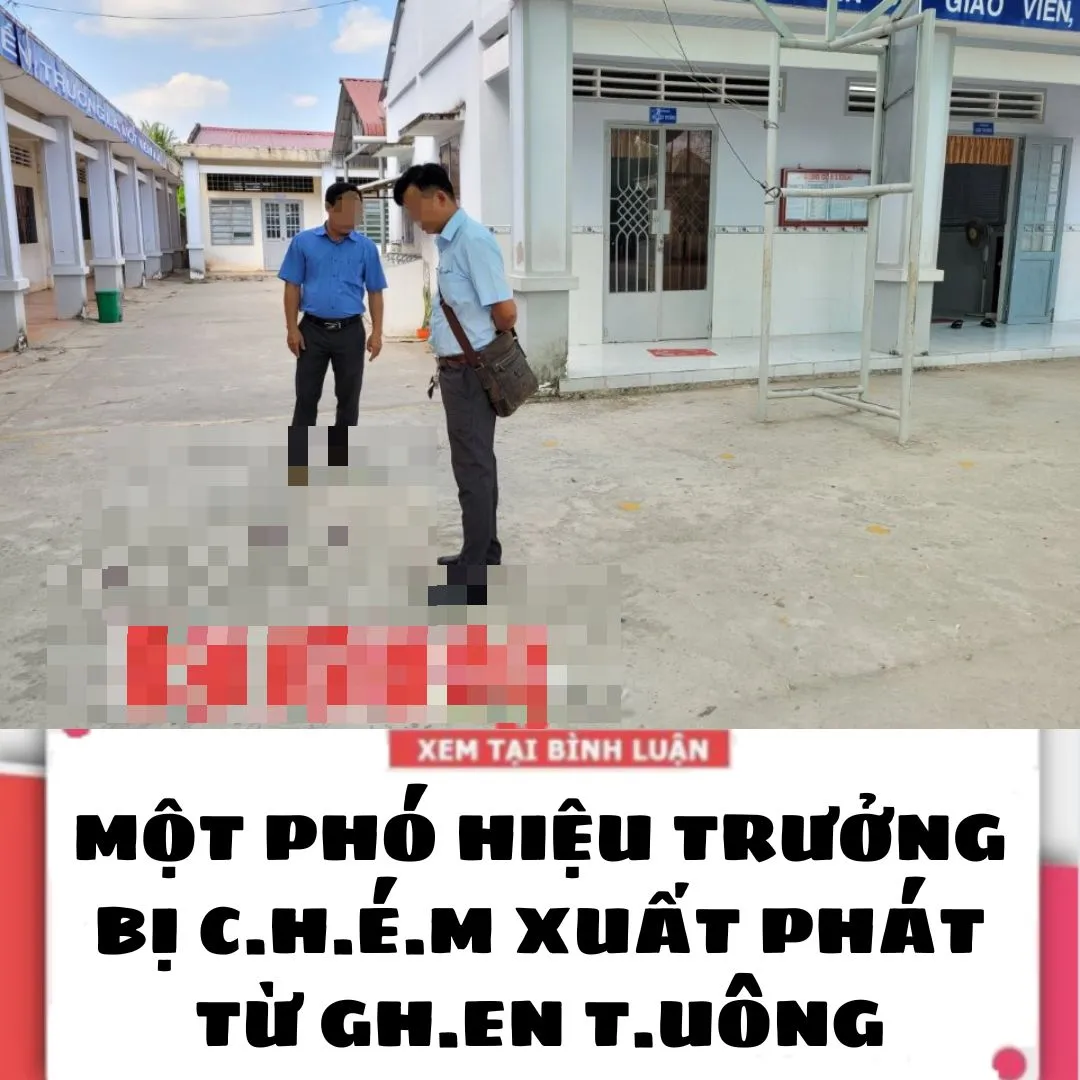 MỘT PHÓ HIỆU TRƯỞNG BỊ C.H.ÉM XUẤT PHÁT TỪ G.HEN TU.ÔNG