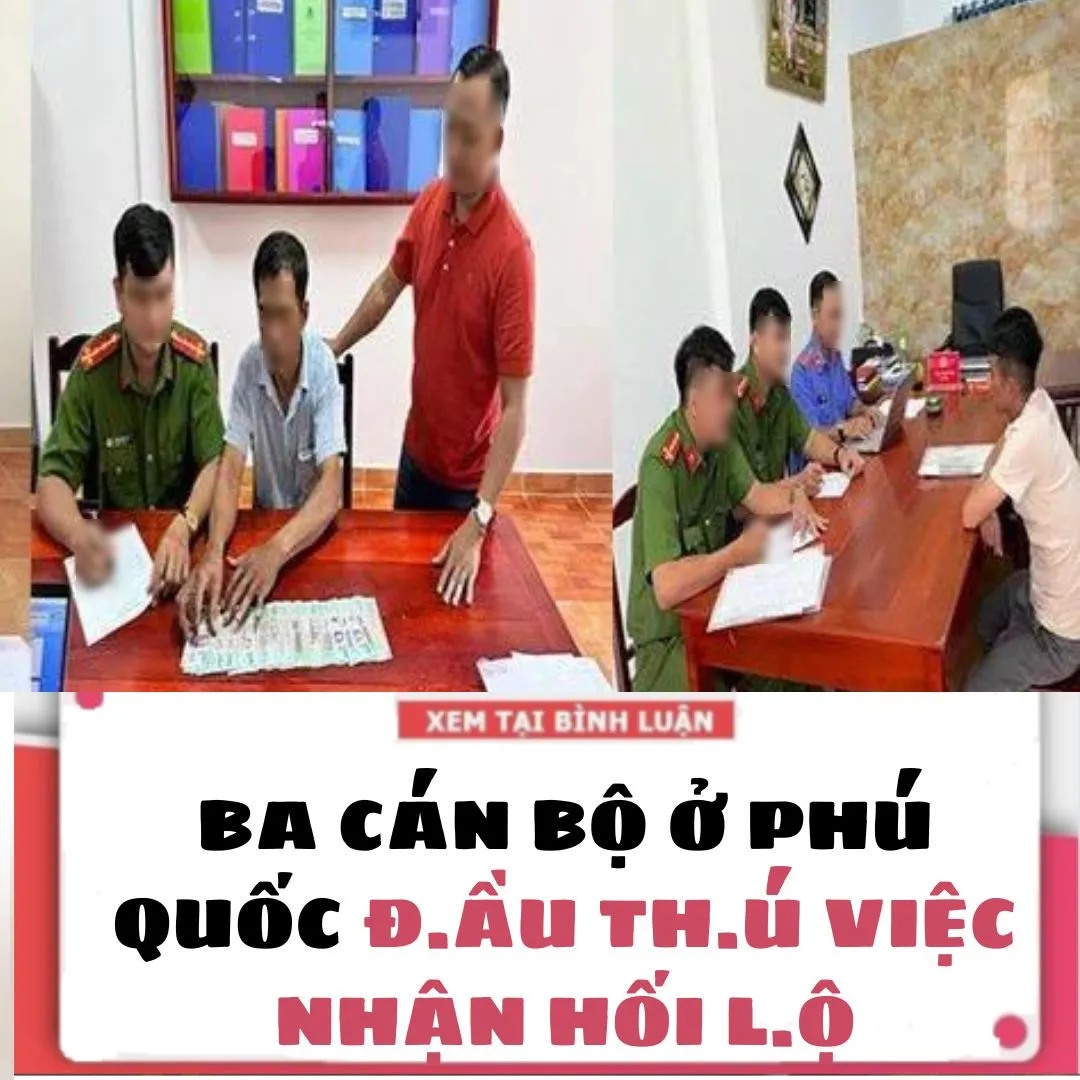 BA CÁN BỘ Ở PHÚ QUỐC Đ.ẦU TH.Ú VIỆC NHẬN H.ỐI L.Ộ