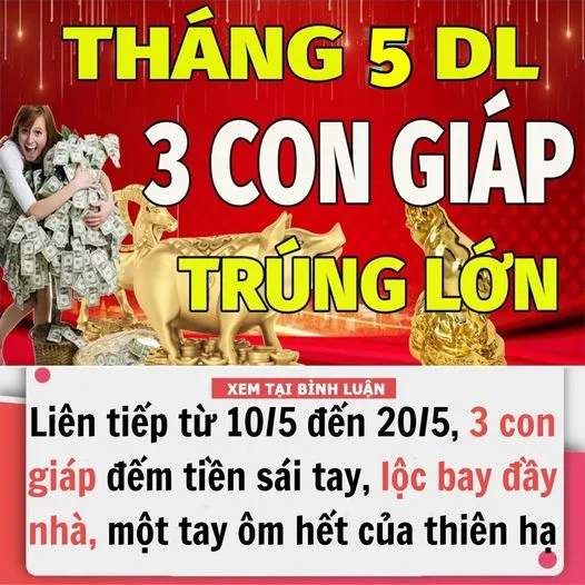 LIÊN TIẾP TỪ NGÀY 10/5 ĐẾN 20/5, 3 CON GIÁP ĐẾM TI.ỀN S.ÁI TAY, LỘC BAY ĐẦY NHÀ, MỘT TAY ÔM HẾT CỦA CÁI THIÊN HẠ