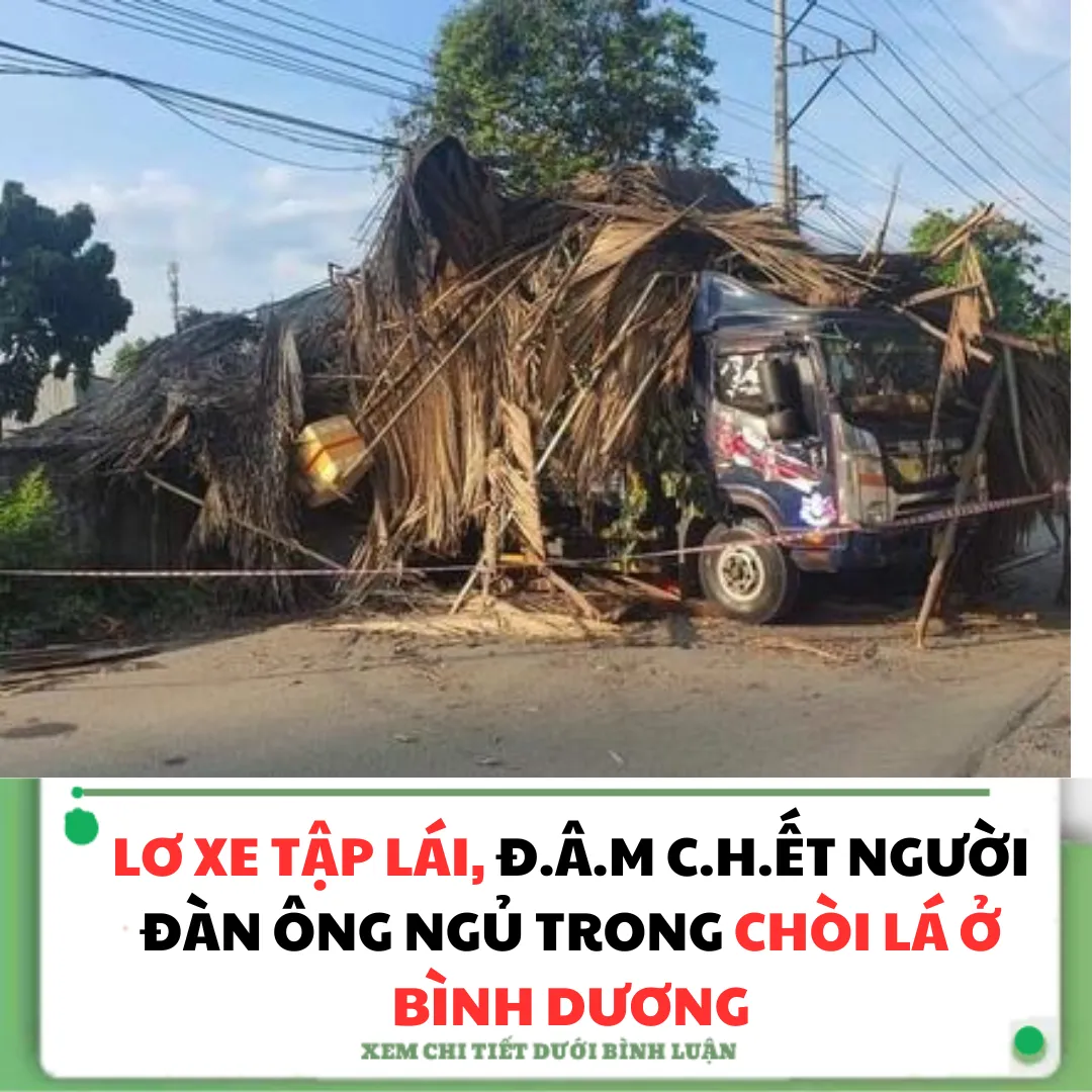 LƠ XE TẬP LÁI, Đ.Â.M C.H.ẾT NGƯỜI ĐÀN ÔNG NGỦ TRONG CHÒI LÁ Ở BÌNH DƯƠNG