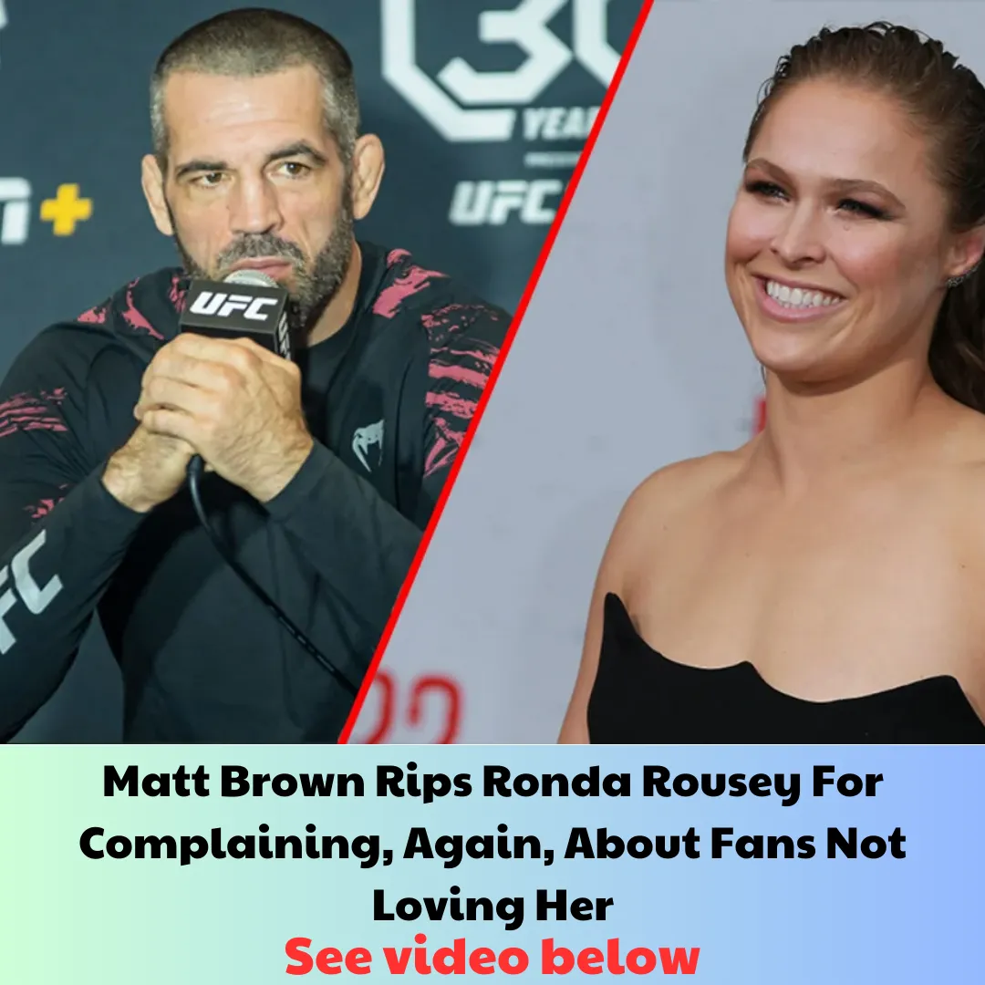Matt Brown Rips Ronda Rousey For Complaining, Again, About Fans Not Loving Her