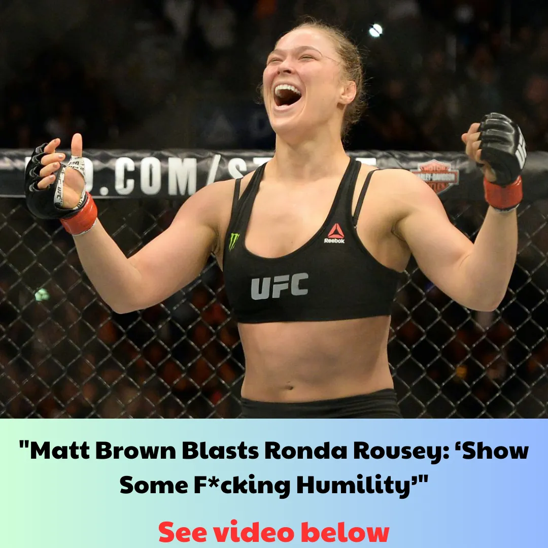 "Matt Brown Blasts Ronda Rousey: ‘Show Some F*cking Humility’"