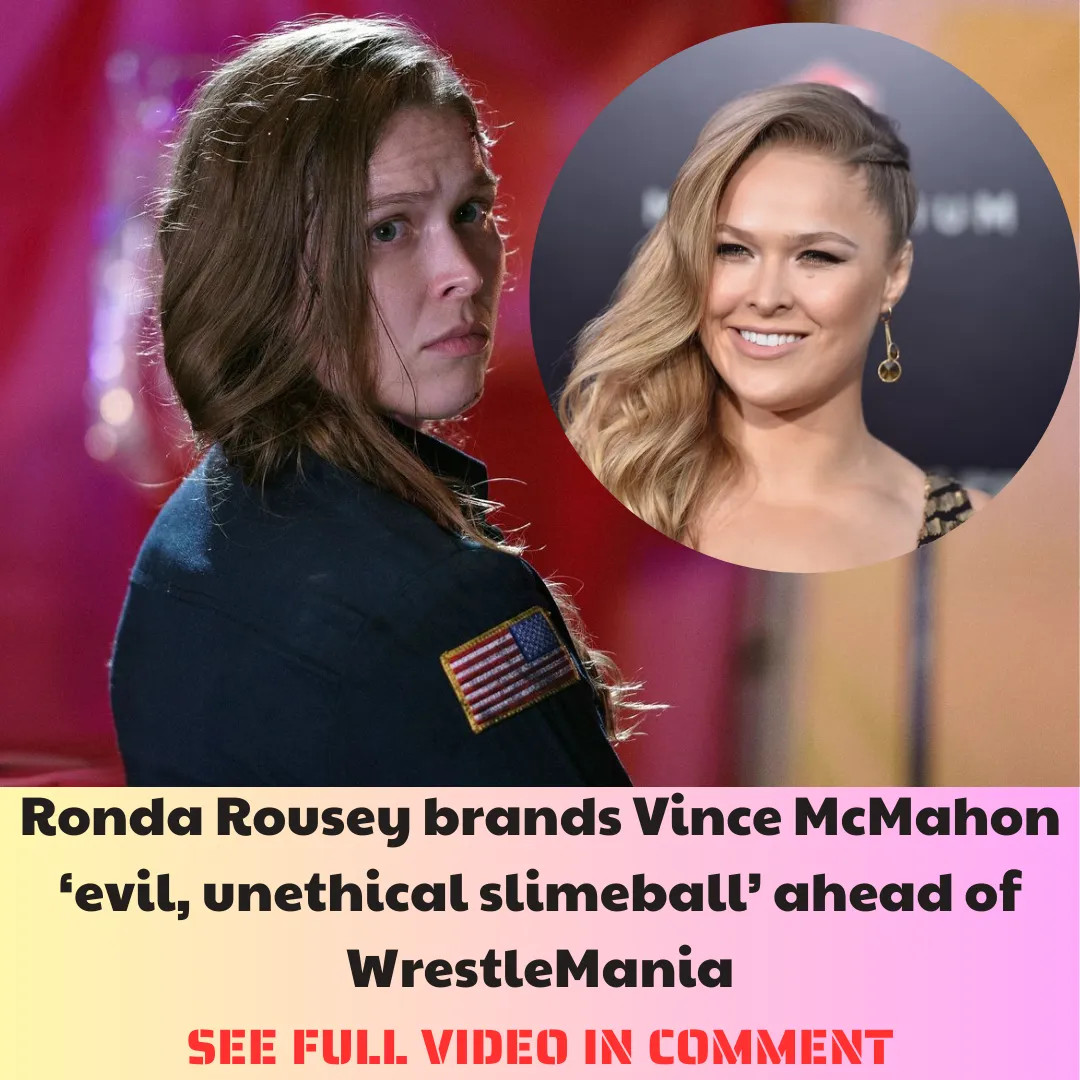 Ronda Rousey brands Vince McMahon ‘evil, unethical slimeball’ ahead of WrestleMania Ronda Rousey brands Vince McMahon ‘evil, unethical slimeball’ ahead of WrestleMania