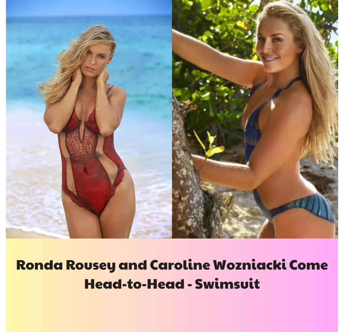 Ronda Rousey and Caroline Wozniacki Come Head-to-Head - Swimsuit