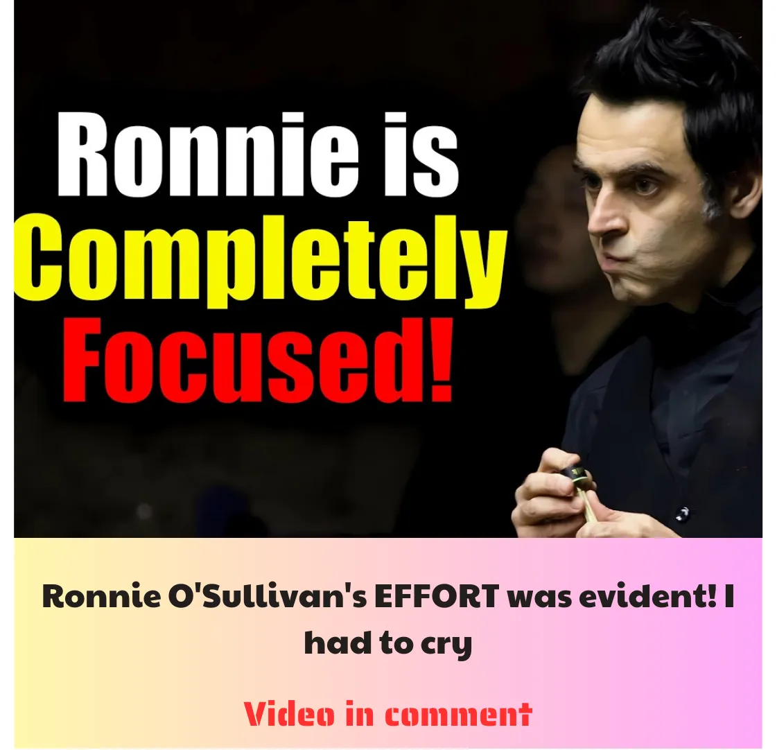 Ronnie O'Sullivan's EFFORT was evident! I had to cry.cute