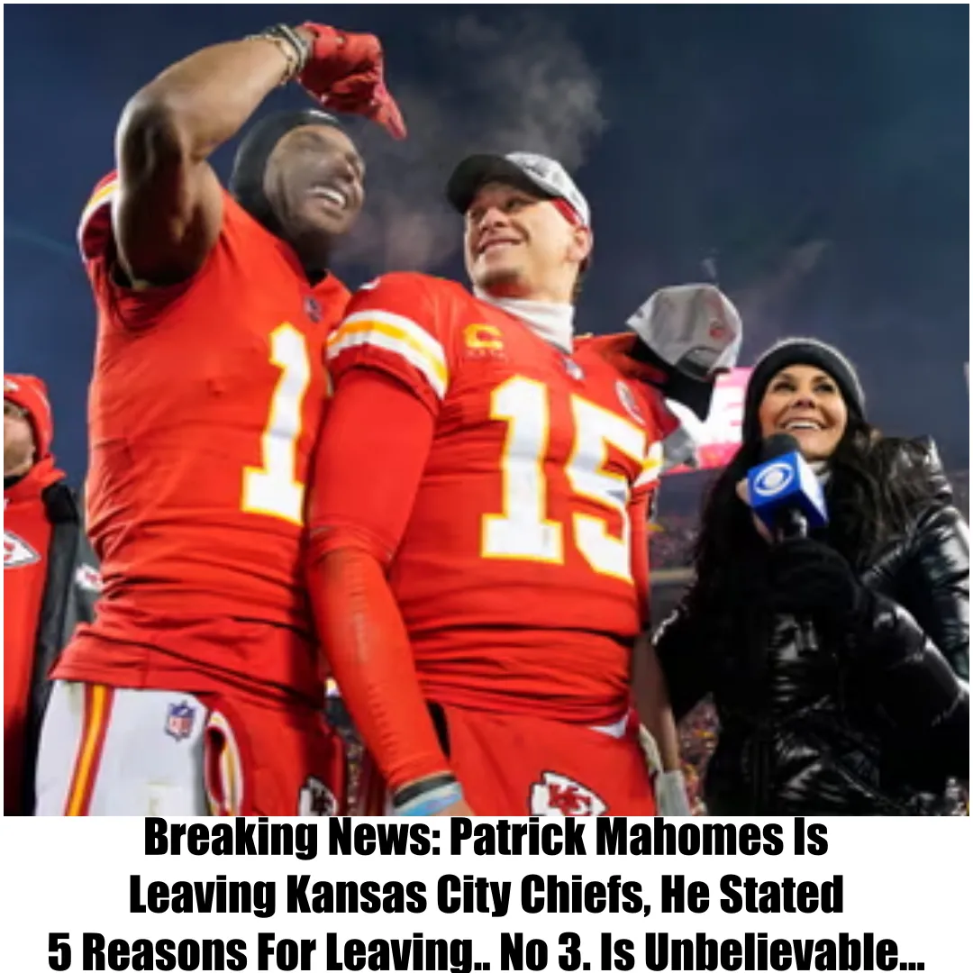 Breaking News: Patrick Mahomes Is Leaving Kansas City Chiefs, He Stated 5 Reasons For Leaving.. No 3. Is Unbelievable…