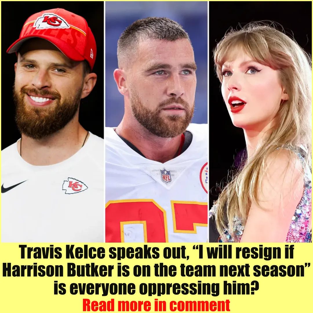 Travis Kelce speaks out, “I will resign if Harrison Butker is on the team next season” is everyone oppressing him?