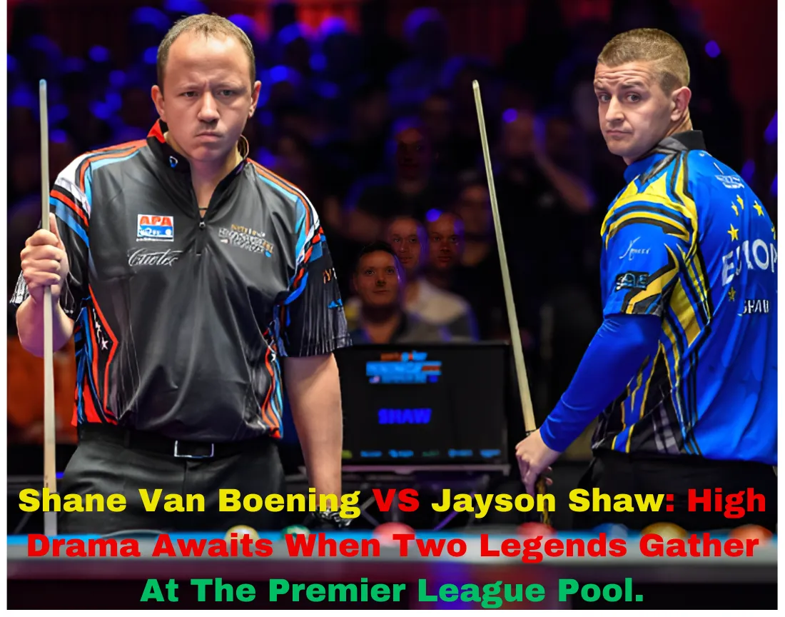 Shane Van Boening vs Jayson Shaw: High Drama Awaits When Two Legends Gather At The Premier League Pool.