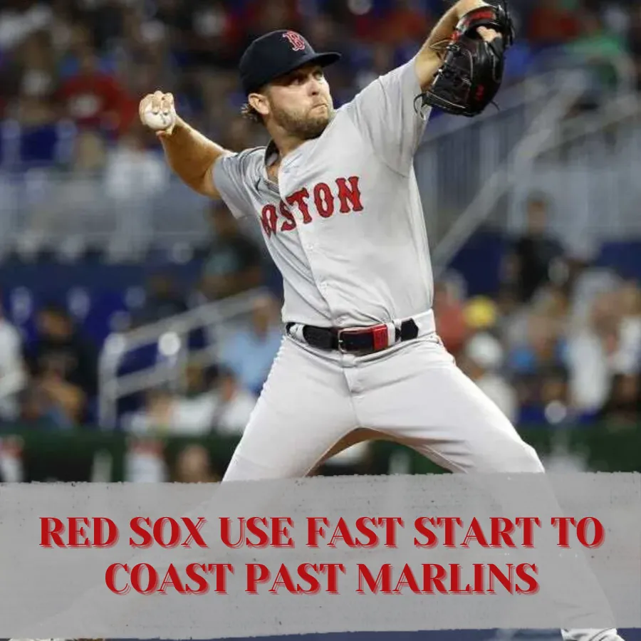 Red Sox use fast start to coast past Marlins