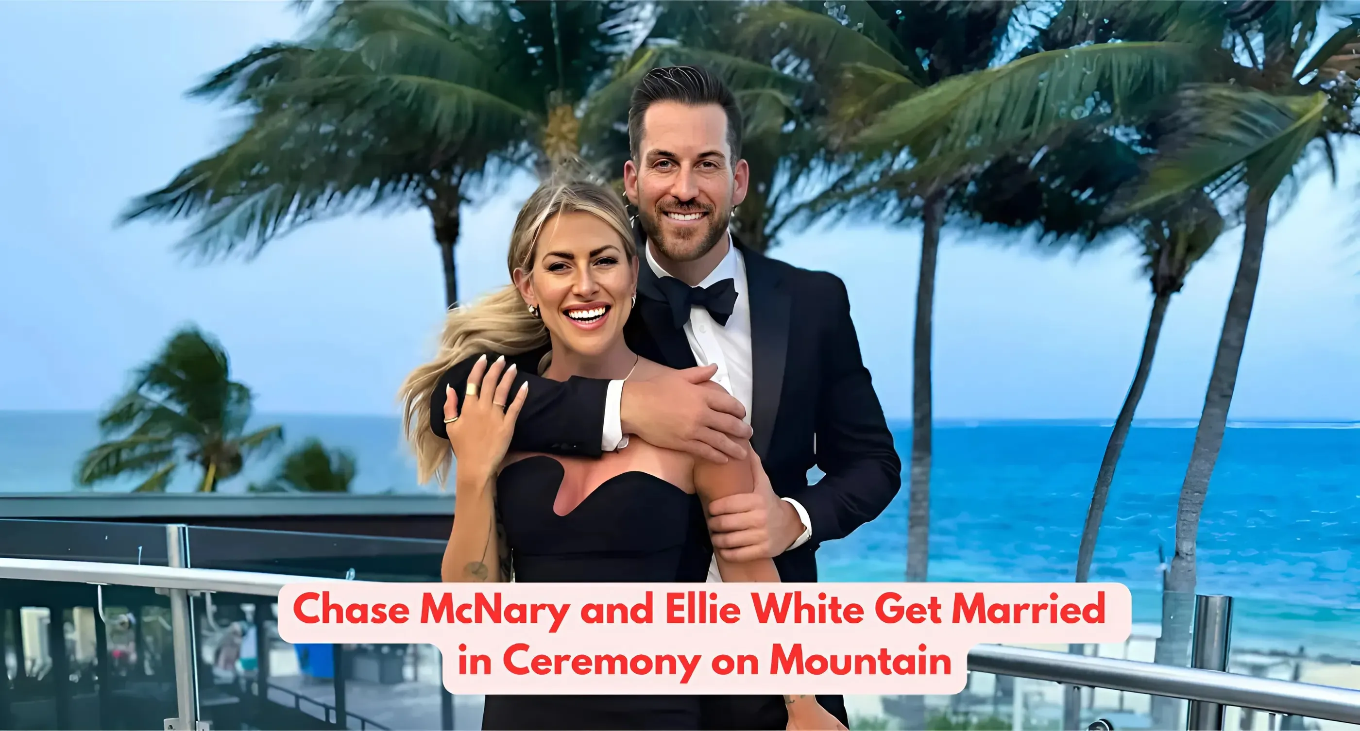 Bachelorette’s Chase McNary and Ellie White Get Married in Ceremony on Mountain