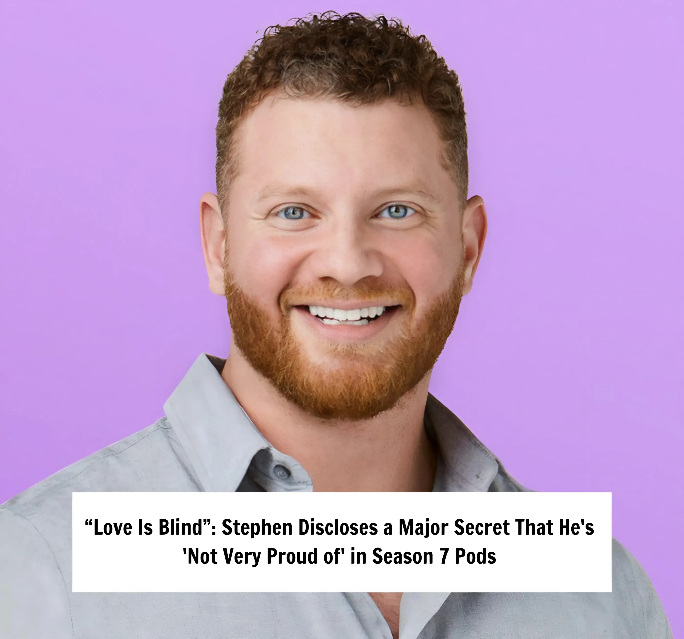 “Love Is Blind”: Stephen Discloses a Major Secret That He's 'Not Very Proud of' in Season 7 Pods