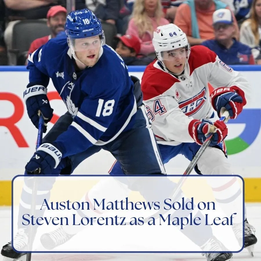 Auston Matthews Sold on Steven Lorentz as a Maple Leaf