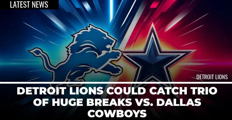 Detroit Lions Could Catch Trio Of HUGE Breaks Vs. Dallas Cowboys