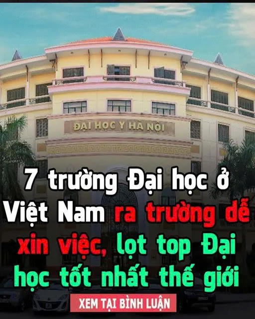 7 trường Đại học ở Việt Nam ra trường dễ xin việc, lọt top Đại học tốt nhất thế giới👇👇👇