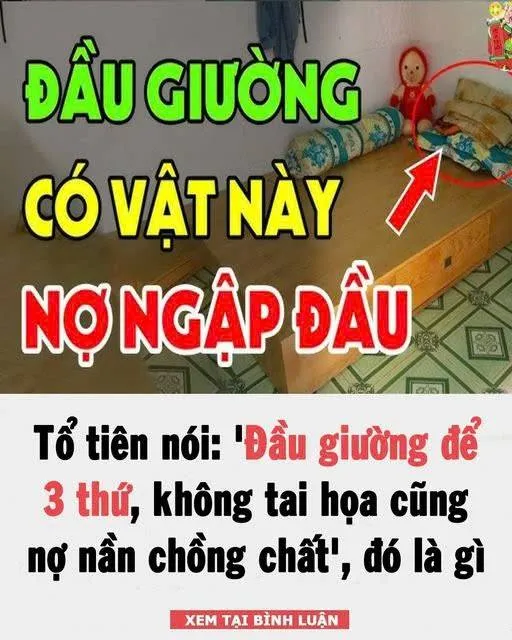 Tổ tiên nói: 'Đầu giường để 3 thứ, không tai họa cũng nợ nần chồng chất', đó là gì vậy?