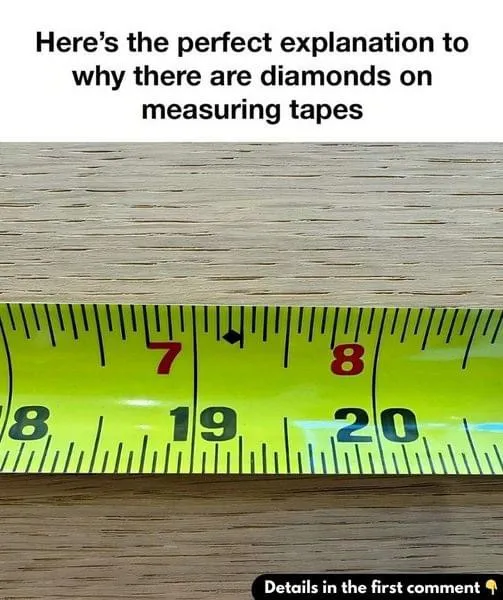 Here’s the perfect explanation to why there are diamonds on measuring tapes