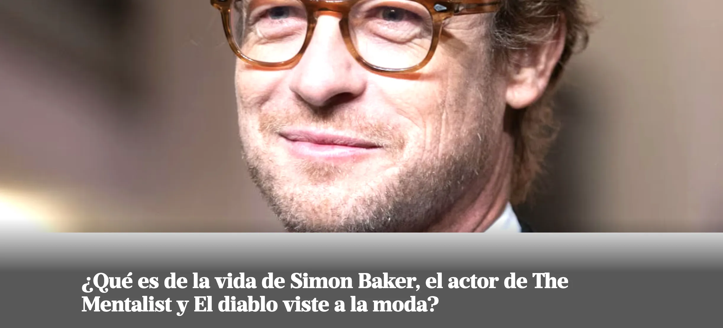 ¿Qué es de la vida de Simon Baker, el actor de The Mentalist y El diablo viste a la moda?