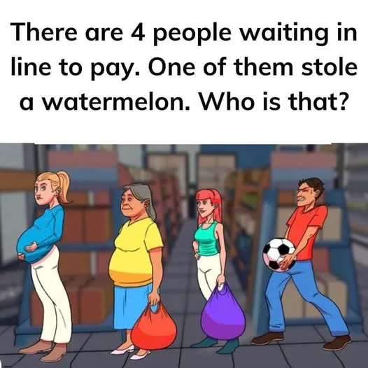 It's not easy, the person who took the watermelon was: