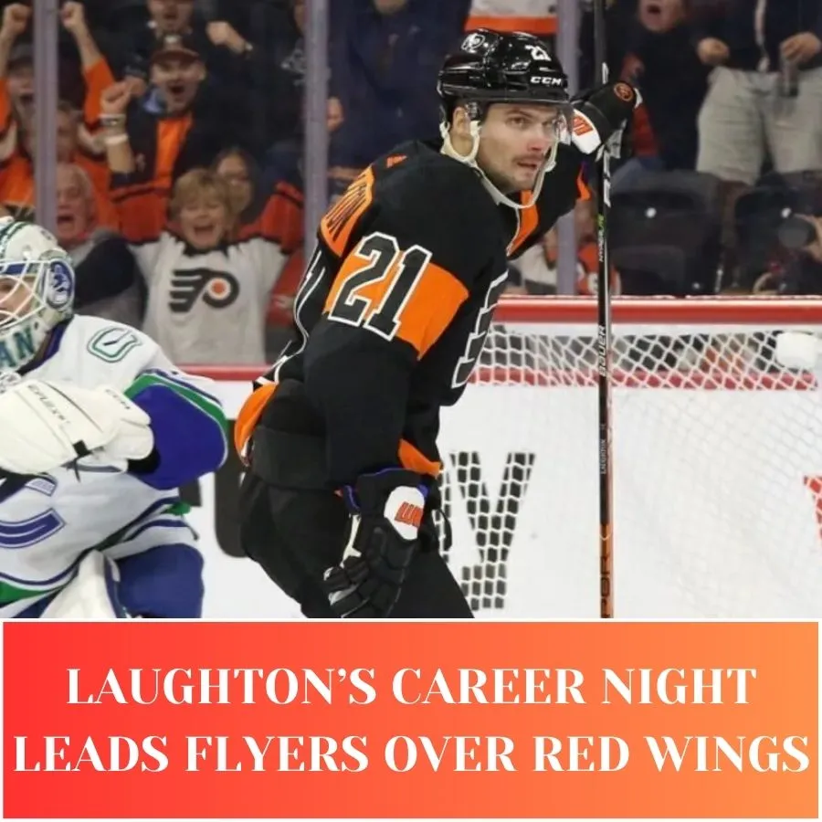 Laughton’s Career Night Leads Flyers Over Red Wings