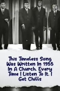 P1. This Timeless Song Was Written In 1955 In A Church. Every Time I Listen To It, I Get Chills