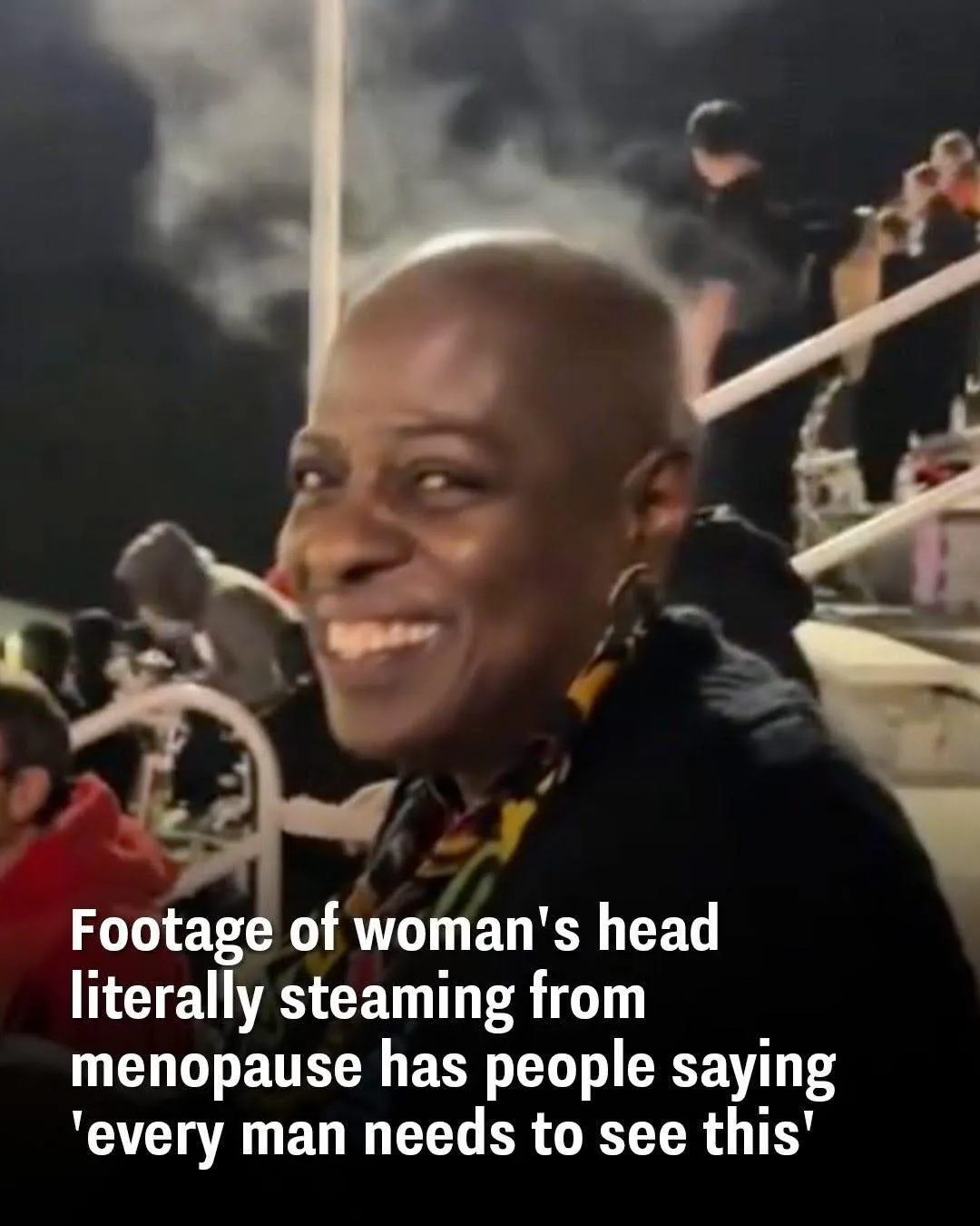 5. Menopausal Woman With Head Steaming Is Something Every Man Should See.