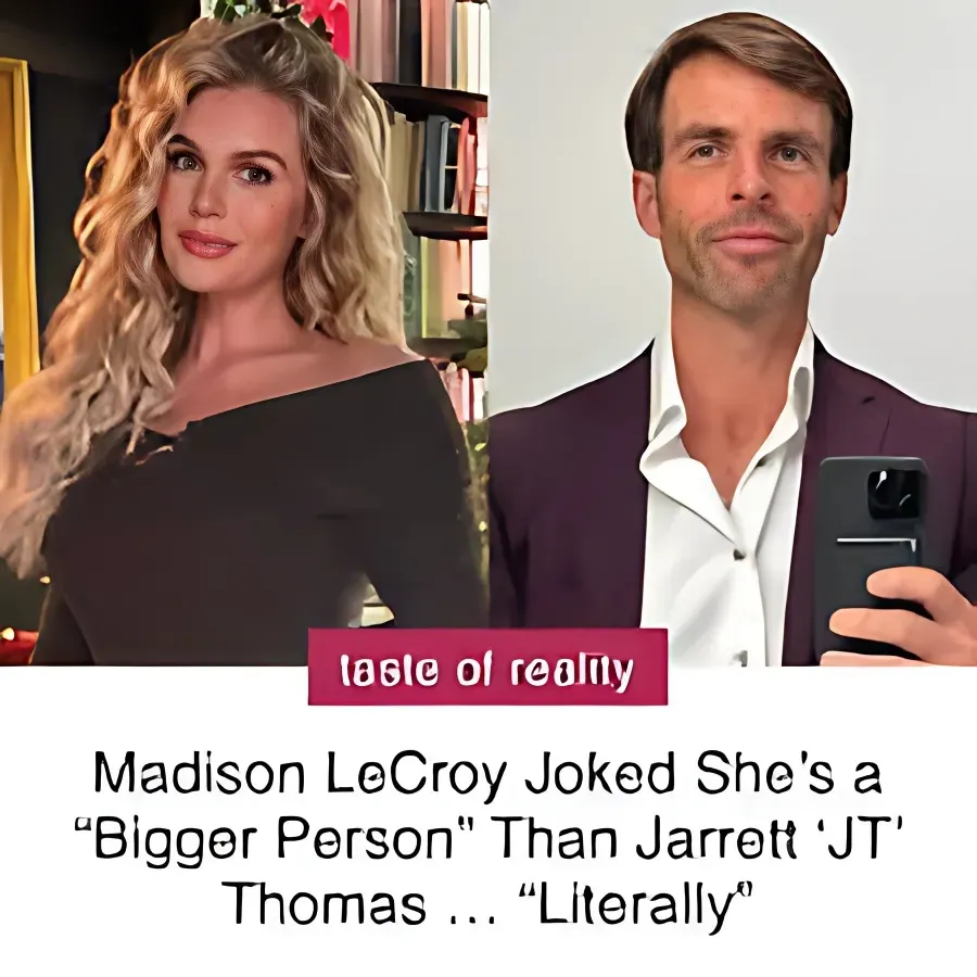 Madison LeCroy's Cheeky Remark: Claiming to Be 'The Bigger Person' Than Jarrett 'JT' Thomas... Quite Literally - lulu