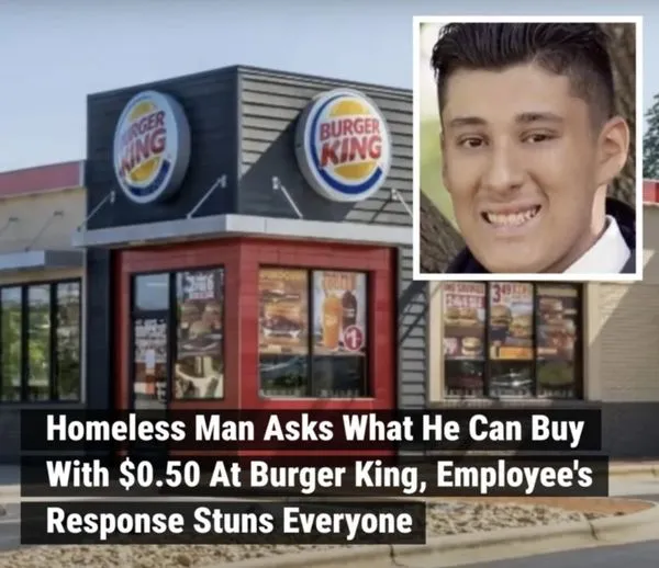 Homeless Man Asks What He Can Buy With $0.50 At Burger King, Employee's Response Stuns Everyone