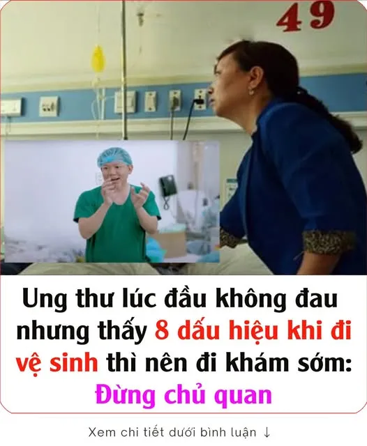 U:ng th:ư lúc đầu không đ:a:u nhưng thấy 8 dấu hiệu khi đi vệ s:inh thì nên đi kh:ámsớm: Đừng chủ quan